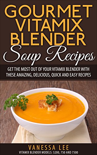 Vitamix Blender Soup Recipes: Delicious & Easy! (90+ Pages)