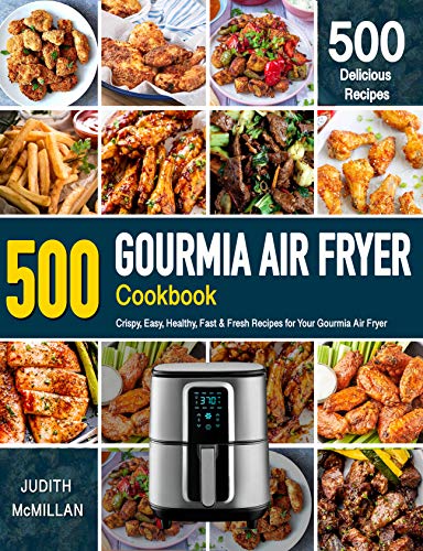 Gourmia Air Fryer Cookbook: 500 Crispy, Easy Recipes