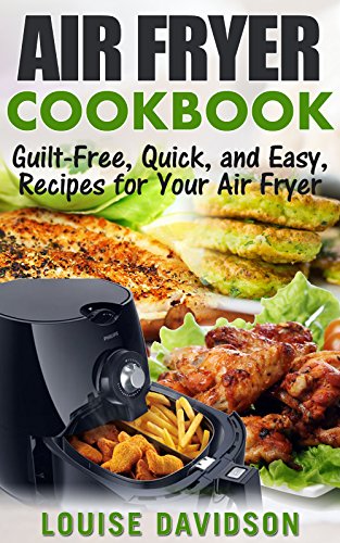 Guilt-Free, Quick, and Easy Air Fryer Recipes