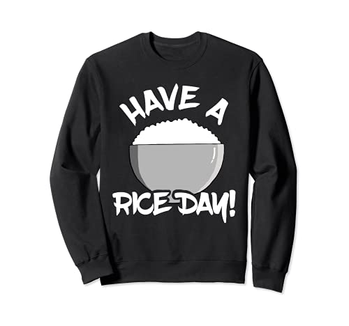 Have A Rice Day Asian Food Lover Rice Cooker Chinese Foodie Sweatshirt