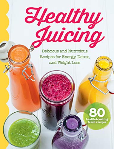 Nutritious Juice and Smoothie Cookbook for Energy and Weight Loss