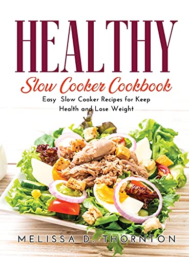 Healthy Slow Cooker Cookbook: Easy Slow Cooker Recipes for Keep Health and Lose Weight