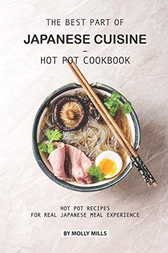 Hot Pot Cookbook: Hot Pot Recipes for Real Japanese Meal Experience