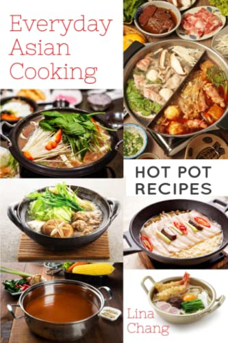 Hot Pot Recipes: Quick and Easy Asian Cookbooks