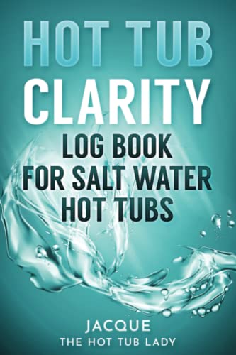 Hot Tub Clarity Log Book for Saltwater Hot Tubs