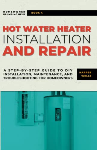 DIY Hot Water Heater Installation and Repair: Homeowner Plumbing Help