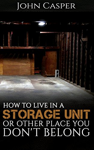 How to Live in a Storage Unit or Other Place You Don't Belong