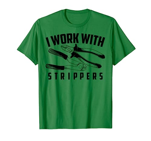 I Work With Strippers Shirt - Cool Electric Hand Tool Gift