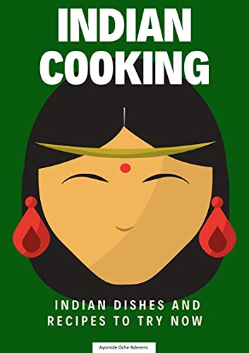 indian cooking: Indian Dishes And Recipes To Try Now
