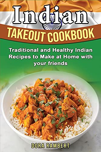 Indian Takeout Cookbook: Traditional and Healthy Indian Recipes