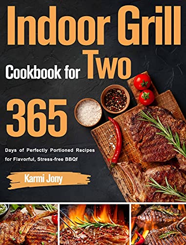 Indoor Grill Cookbook for Two: 365 Days of Perfectly Portioned Recipes for Flavorful, Stress-free BBQ