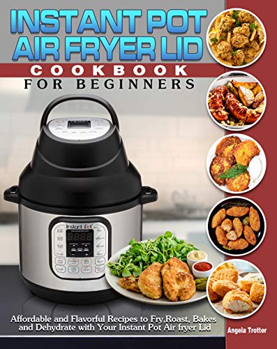 Instant Pot Air Fryer Lid Cookbook for Beginner