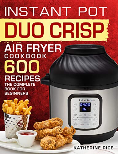 Instant Pot Duo Crisp Air Fryer Cookbook: 600 Recipes