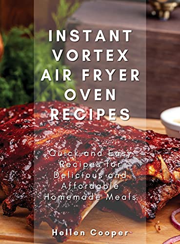 Easy Homemade Meals with Instant Vortex Air Fryer Oven