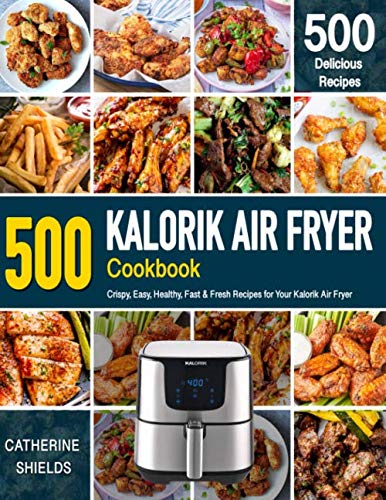 The Ultimate Kalorik Air Fryer Cookbook: 500 Crispy, Easy, Healthy Recipes