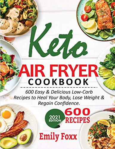 Keto Air Fryer Cookbook: 600 Easy Low-Carb Recipes