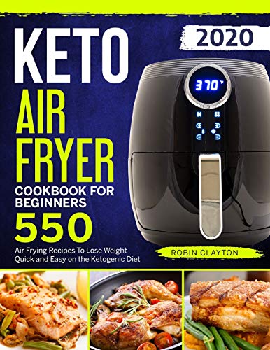 550 Keto Air Fryer Recipes: Quick & Easy Weight Loss with Ketogenic Diet