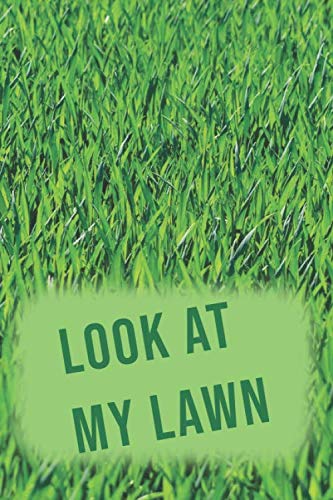 Look At My Lawn: Lawn Care Notebook Journal