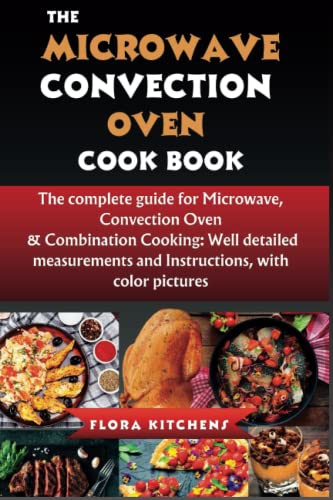 Microwave Convection Oven Cookbook: The Ultimate Guide for Cooking