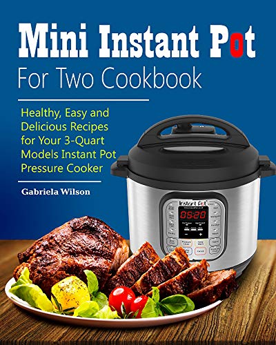 Mini Instant Pot For Two Cookbook