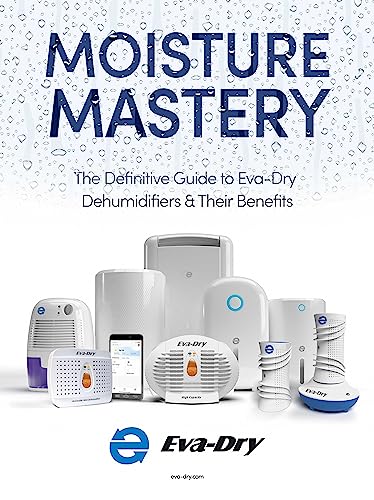 Moisture Mastery: The Ultimate Guide to Eva-Dry Dehumidifiers