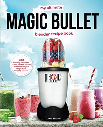 The Ultimate Magic Bullet Blender Recipe Collection