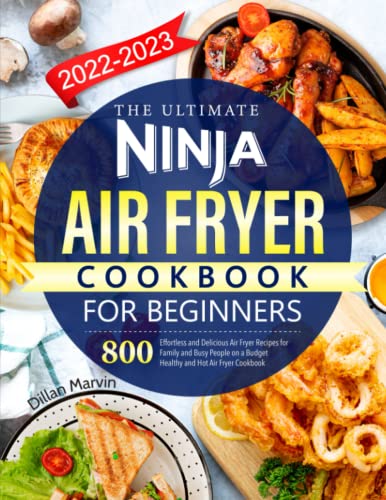 Ninja Air Fryer Cookbook for Beginners: 800 Effortless and Delicious Recipes