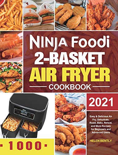 Ninja Foodi 2-Basket Air Fryer Cookbook: Easy & Delicious Air Fry, Dehydrate, Roast, Bake, Reheat, and More Recipes for Beginners and Advanced Users