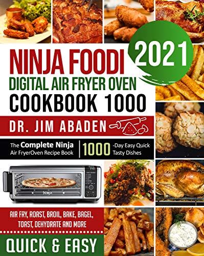 Ninja Foodi XL Pro Air Oven Complete Cookbook: 1500 Easy & Tasty Ninja  Foodi XL Pro Air Fryer Oven Recipes for Beginners to Air Fry, Air Roast,  Bake