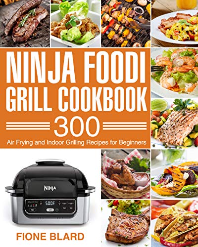 Ninja Foodi Grill Cookbook: 300 Recipes for Beginners