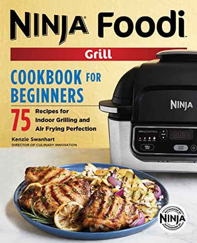 Ninja Foodi Grill Cookbook for Beginners: 75 Recipes for Indoor Grilling and Air Frying