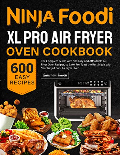 Ninja Foodi XL Pro Air Oven Cookbook: 500+Recipes Healthy and Easy With Integrated Digital Temperature Marks and Flavor Infusion Technology for Air Fryer Or Roast Cooking Est. [Book]