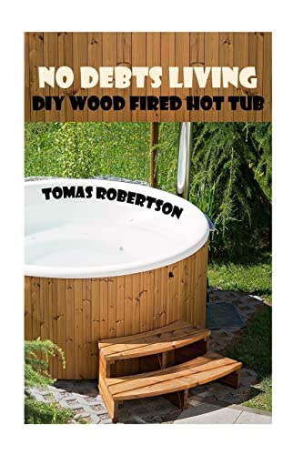 No Debts Living: DIY Wood Fired Hot Tub