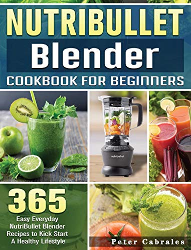 365 NutriBullet Blender Recipes for Healthy Living