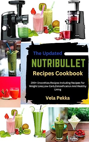NutriBullet Recipes Cookbook: 200+ Smoothie Recipes for Healthy Living
