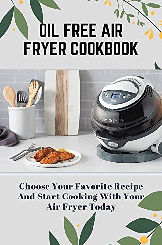 Oil Free Air Fryer Cookbook: Delicious and Healthy Recipes