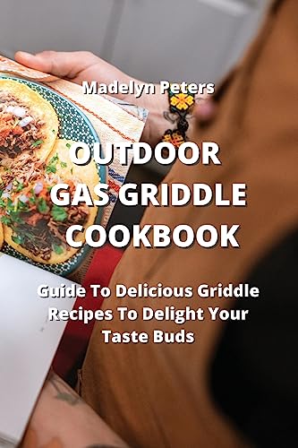 The Ultimate Outdoor Gas Griddle Cookbook