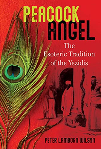 Peacock Angel: The Esoteric Tradition of the Yezidis