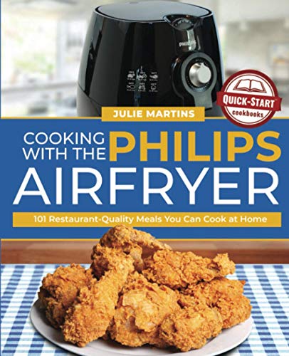Philips Air Fryer Cookbook: 101 Restaurant-Quality Meals Made Easy