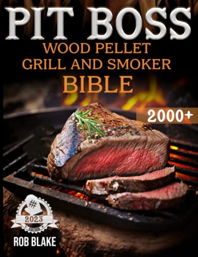 PIT BOSS Wood Pellet Grill and Smoker Bible 2023