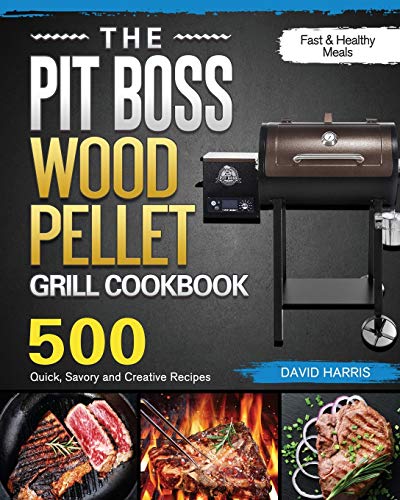 Pit Boss Wood Pellet Grill Cookbook: 500 Quick, Savory Recipes