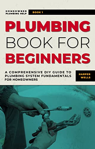 Plumbing Book for Beginners: A Comprehensive DIY Guide to Plumbing System Fundamentals