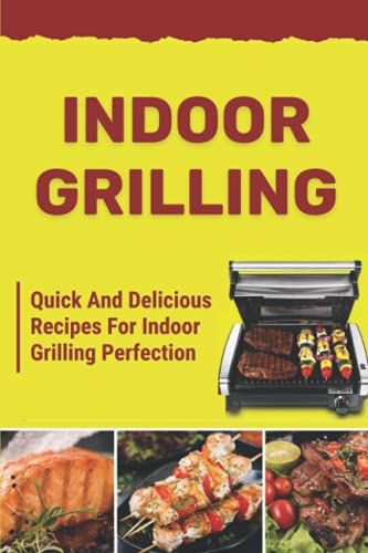 Quick and Delicious Recipes for Indoor Grilling