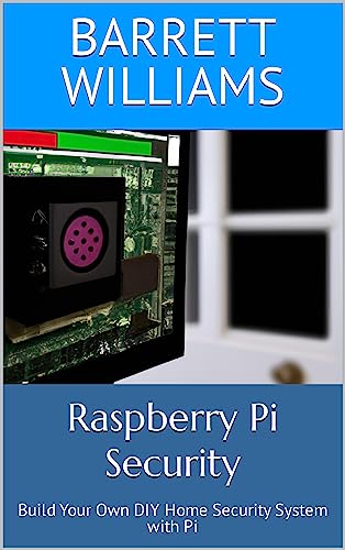 Raspberry Pi Security: Build Your Own DIY Home Security System with Pi