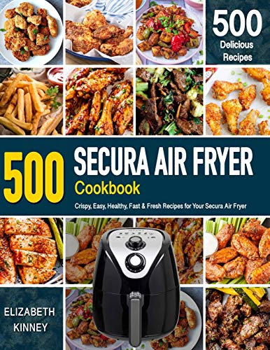 Secura Air Fryer Cookbook: 500 Crispy Recipes