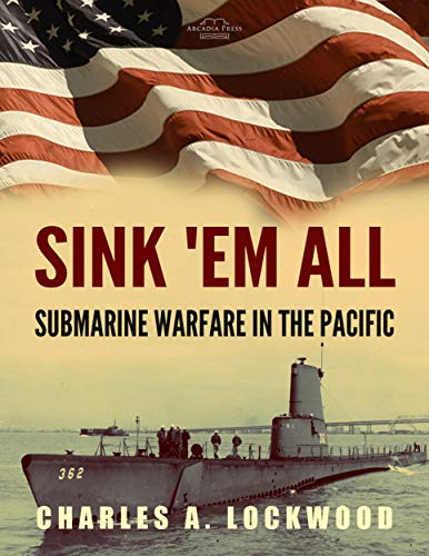 Sink 'Em All: WWII Submarine Warfare in the Pacific