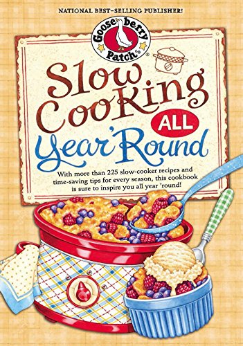 Year-Round Slow Cooking: 225+ Favorite Slow Cooker Recipes and Time-Saving Tips