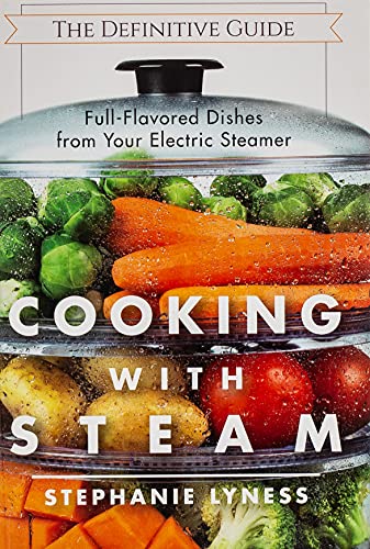Steam Cooking: Spectacular Low-Fat Dishes from Your Electric Steamer