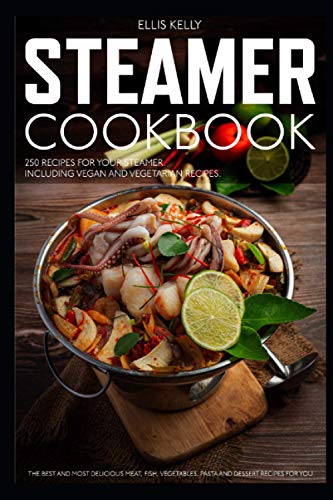 STEAMER COOKBOOK: 250 Delicious Recipes for Steaming