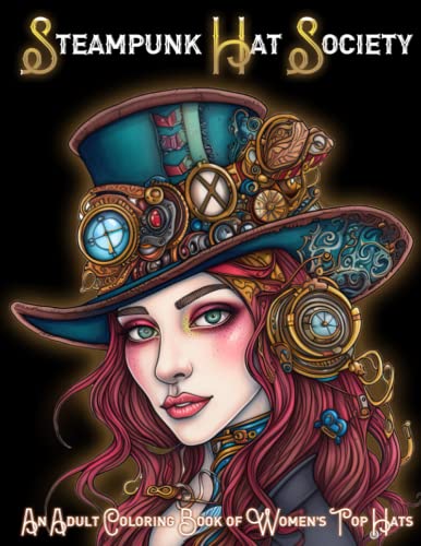 Enchanting Steampunk Hat Society: A Women's Top Hats Coloring Book